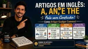 Artigos A, An e The em Inglês — Chega de Confusão