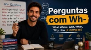Perguntas com Wh- em Inglês — What, Where, Who, When, Why e How