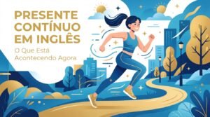 Presente Contínuo em Inglês